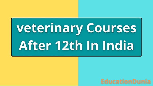 Veterinary Courses After 12th in India List 2023